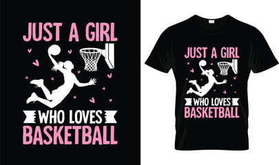 Just A Girl Who Loves Basketball Basketball T-Shirt with Female Player Silhouette, Inspirational Sports Basketball T-Shirt Design for Girls, Women, Athletes & Basketball Fans © Sabbir Design