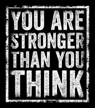 YOU ARE STRONGER THAN YOU THINK poster displaying an inspirational quote with distressed typography. This motivational message encourages inner mental strength, personal growth, power and energy.