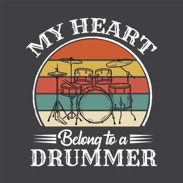 My heart belong to a drummer, Retro Vintage Drum Vector Graphic with Music Quote for T-Shirt Design