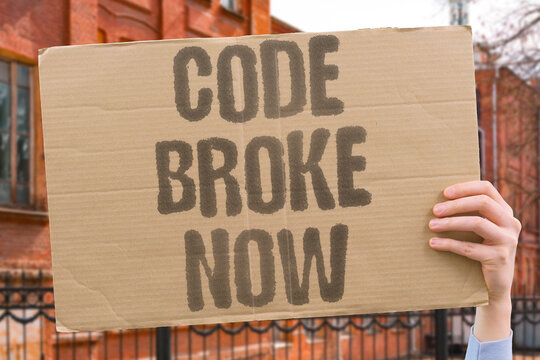 "Code Broke Now" Software crashed entirely. CODE.BROKE.NOW.SOFTWARE.CRASH.