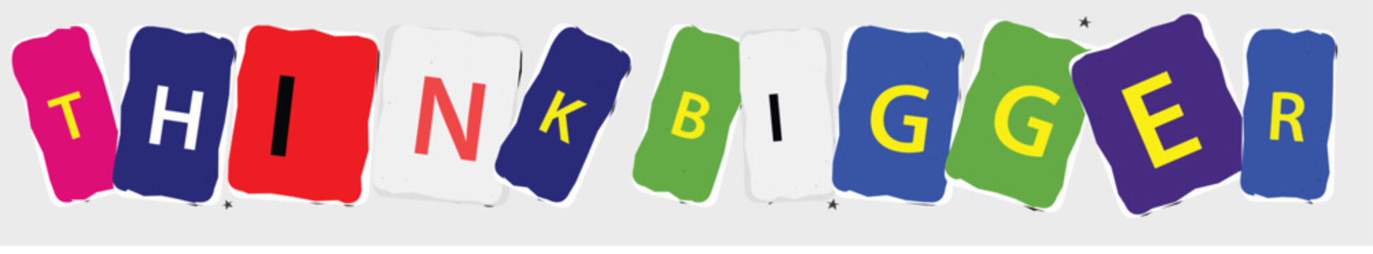 Think bigger text word with colorful ransom note style letters on gray background vector.