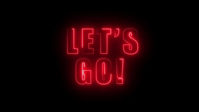 let's go text animation on black background for start.Let's Go text font with neon light. Let's go neon sign. 4k video