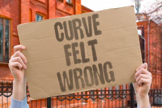"Curve Felt Wrong" Bend seemed off. CURVE.FELT.WRONG.BEND.OFF.