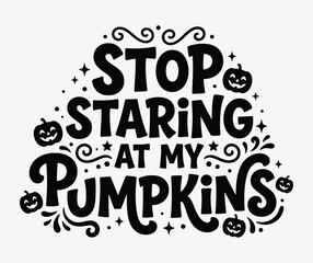 Fototapeta premium Halloween t shirt vector 'stop staring at my pumpkins' funny fall design for apparel merchandise