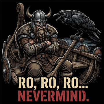 Funny Viking vector illustration sitting in a longship with a raven and the humorous quote Ro Ro Ro Nevermind, perfect for sarcastic print on demand t-shirt designs.