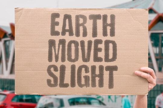 "Earth Moved Slight" The ground gave way. EARTH.MOVED.GROUND.SHIFT.SLIGHT.