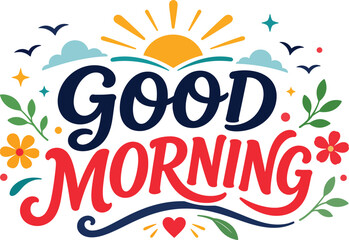Good morning lettering design with colorful sun clouds flowers and birds for cheerful greetings © Milon Store