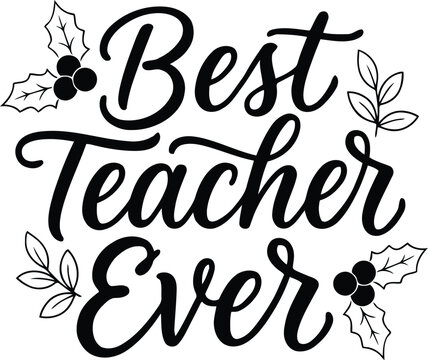Best teacher ever calligraphy design with floral elements for appreciation gifts
