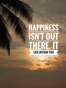 POSITIVE quote. Best motivational quotes and sayings about life, wisdom, positive, empowering, success, motivation and inspiration image quote. Happiness isn't out there, it lies within you