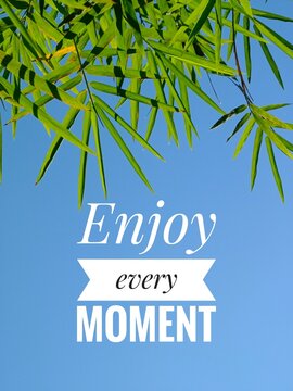 POSITIVE quote. Best motivational quotes and sayings about life, wisdom, positive, empowering, success, motivation and inspiration image quote. Enjoy every moment 
