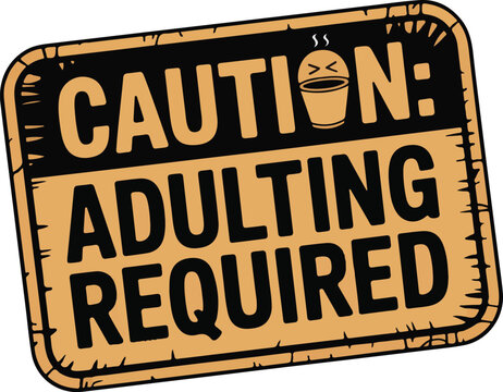 Humorous Adulting Required Sign with Stressed Steaming Mug Symbol