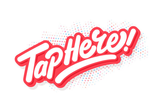 Tap here lettering with bold sticker style for app prompts web buttons touchscreen instructions and interface navigation graphics