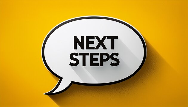 white speech bubble with the words next steps on a bright yellow background