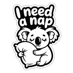 Fototapeta premium Cute cartoon koala holding a pillow with the funny text i need a nap sticker design