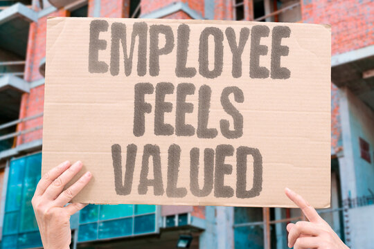 "Employee Feels Valued" The worker feels appreciated. EMPLOYEE.FEELS.VALUED.APPRECIATED.WORKER.