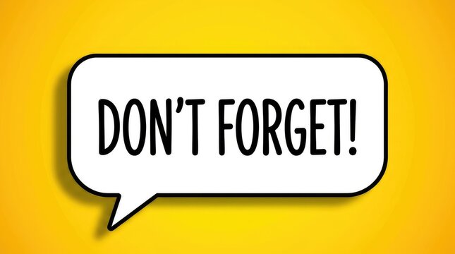 Reminder speech bubble. Don't forget message sign.