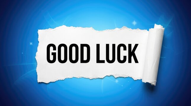 Torn paper with good luck message. Inspirational motivational phrase.