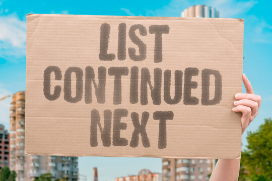"List Continued Next" The items went on. LIST.CONTINUE.NEXT.ITEMS.GO.