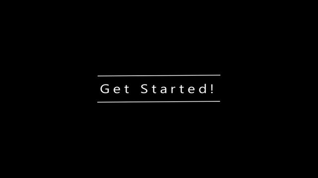 White Text Get Started Centered on a Black Background with Thin White Horizontal Lines Above and Below the Phrase Get, started, beginning, launch, action, commencement, initiation, instruction
