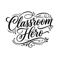 Classroom hero inspirational teaching quote lettering vector with vintage ornamental frame scrolls and leaf details for educators