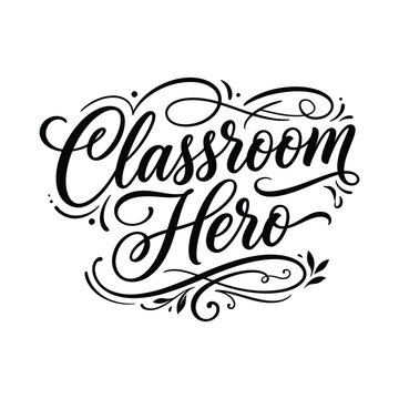 Classroom hero inspirational teaching quote lettering vector with vintage ornamental frame scrolls and leaf details for educators