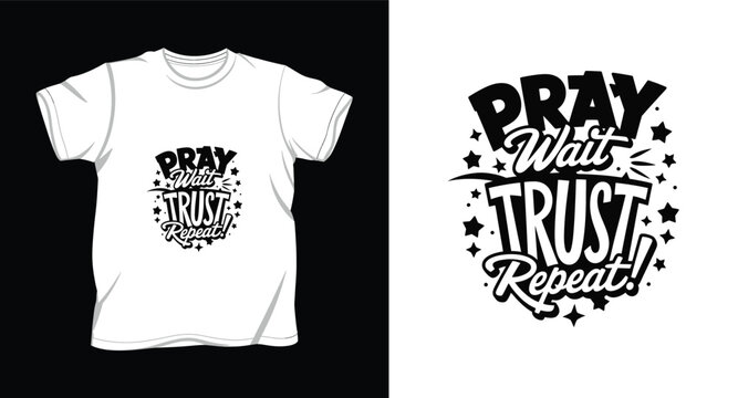 Motivational pray wait trust repeat quote text on white t-shirt mockup.