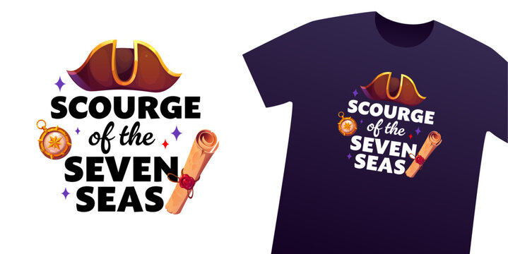 T shirt scourge of the seven seas pirate quote. Corsair, captain and sailor tshirt mockup with nautical buccaneer slogan typography, tricorn hat compass and sealed scroll Maritime phrase for apparel