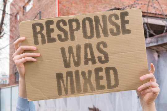 "Response Was Mixed" Reactions varied widely. RESPONSE.WAS.MIXED.REACTIONS.VARY.