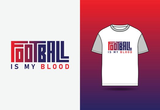 Football Is My Blood is a modern typography t-shirt design created for passionate football lovers and sports enthusiasts.