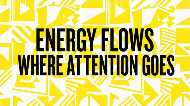 Energy flows where attention goes, motivational quote with yellow geometric pattern background