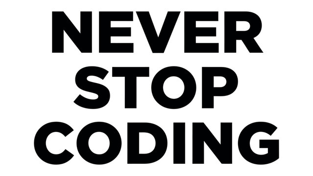 Never Stop Coding Motivational Text: Bold, impactful black text on a clean white background spells out the encouraging message NEVER STOP CODING, inspiring perseverance in the tech world.