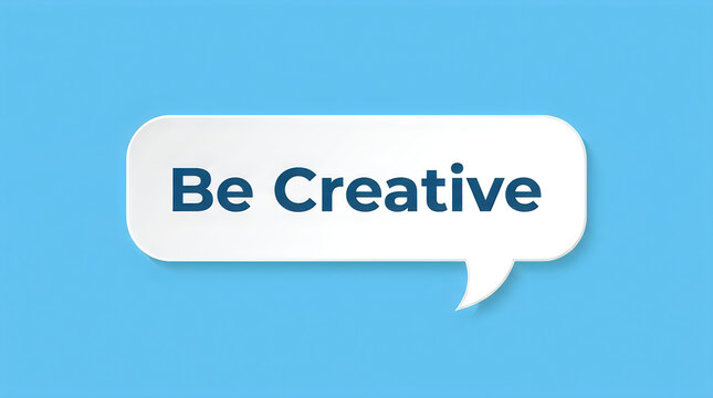 Inspiring speech bubble with 'be creative' text motivational graphic for design presentations and social media content