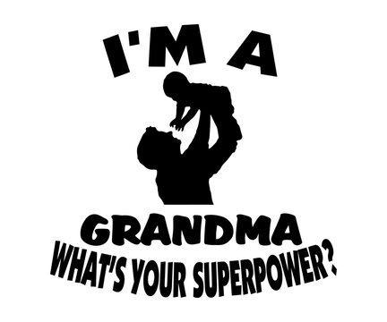 Im a grandma whats your superpower funny grandmother quote typography