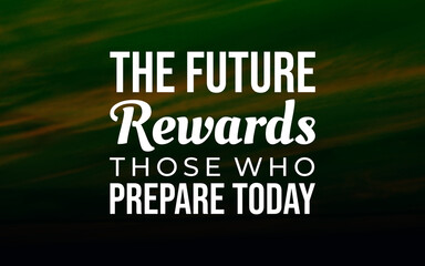 Motivational quote about the future rewarding those who prepare today, set over a green mountain landscape. Ideal for planning, ambition, and long-term success. © DaffinArt