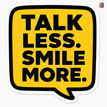 Bold yellow speech bubble graphic featuring the motivational text talk less smile more in a clean modern sans serif typeface
