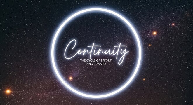 Continuity concept: glowing circle with text in starry night sky, representing endless cycle of effort and reward.