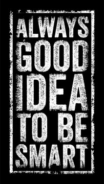 Always Good Idea To Be Smart text presented within a distressed, textured rectangular frame. An inspirational quote design perfect for motivation, positive messaging, wall art, prints, and stationery.