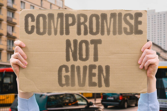 "Compromise Not Given" One person offers no ground. COMPROMISE.NOT.GIVEN.OFFER.GROUND.