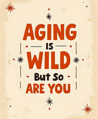 Obraz premium Aging is wild but so are you retro typography quote