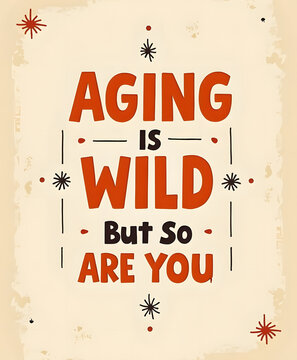 Aging is wild but so are you retro typography quote