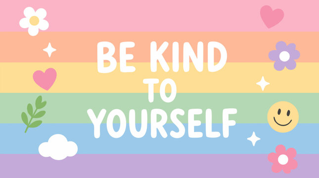 Pastel rainbow affirmation background with bold Be Kind To Yourself lettering, hearts, flowers, clouds and smiley icons, uplifting self care vector poster in soft horizontal bands art