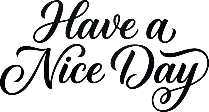 Elegant black calligraphy 'have a nice day' text positive greeting for cards and prints