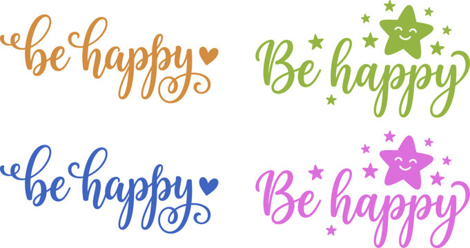 Colorful be happy lettering with stars and hearts on a white background inspirational quote for positive messages and cheerful designs