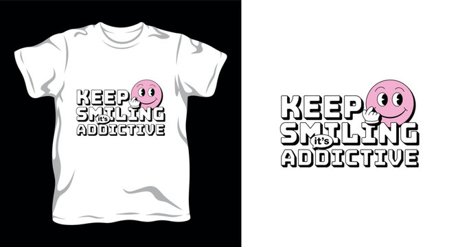Keep smiling its addictive funny quote vector t shirt graphic.