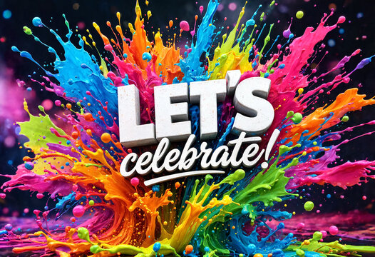 Bright colorful paint explosion with lets celebrate text in the center perfect for parties