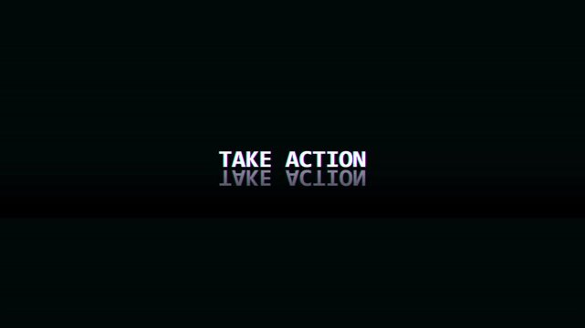 Take Action Motivational Glitch Text Animation with Neon Colors and Reflection on Solid Black Background