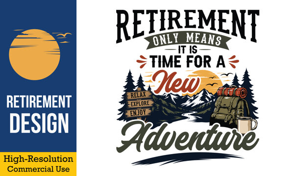 Retirement Only Means It Is Time For A New Adventure - Camping backpack and mountain river landscape t shirt design