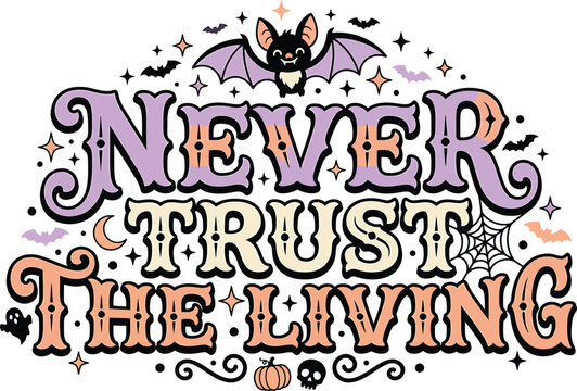 Spooky halloween shirt design 'never trust the living' with bat pumpkin graphic