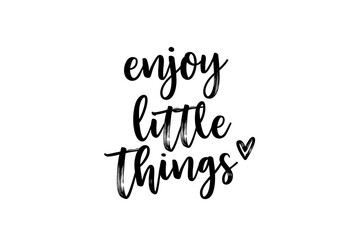 Fototapeta premium enjoy little things Minimalist black handwritten calligraphy quote with a small heart on a clean white background.