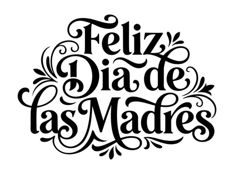 Text graphic for mothers day celebration featuring the spanish phrase Feliz Dia De Las Madres in elegant black calligraphy style with decorative swirls and floral ornaments against a white background